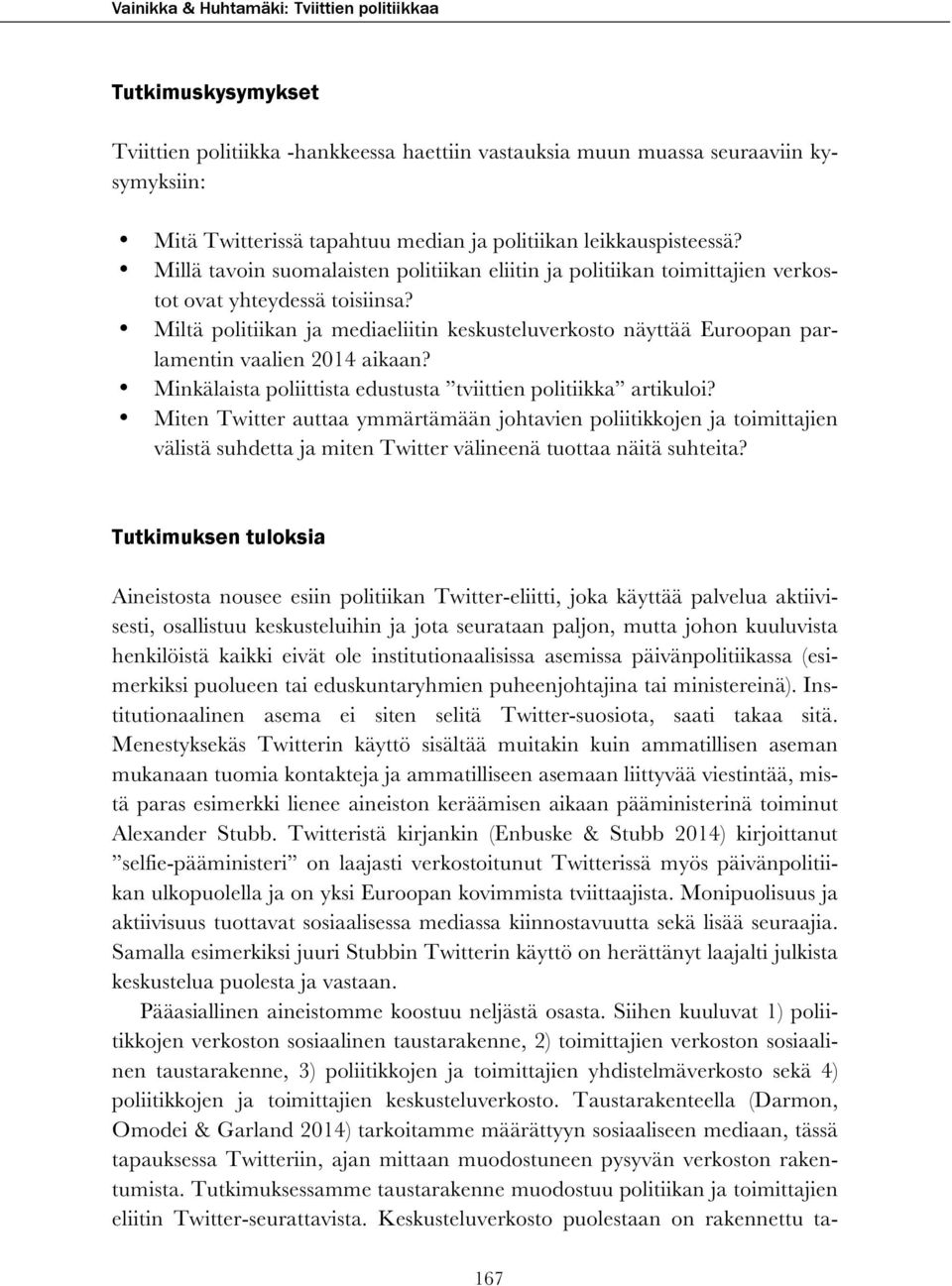 Miltä politiikan ja mediaeliitin keskusteluverkosto näyttää Euroopan parlamentin vaalien 2014 aikaan? Minkälaista poliittista edustusta tviittien politiikka artikuloi?