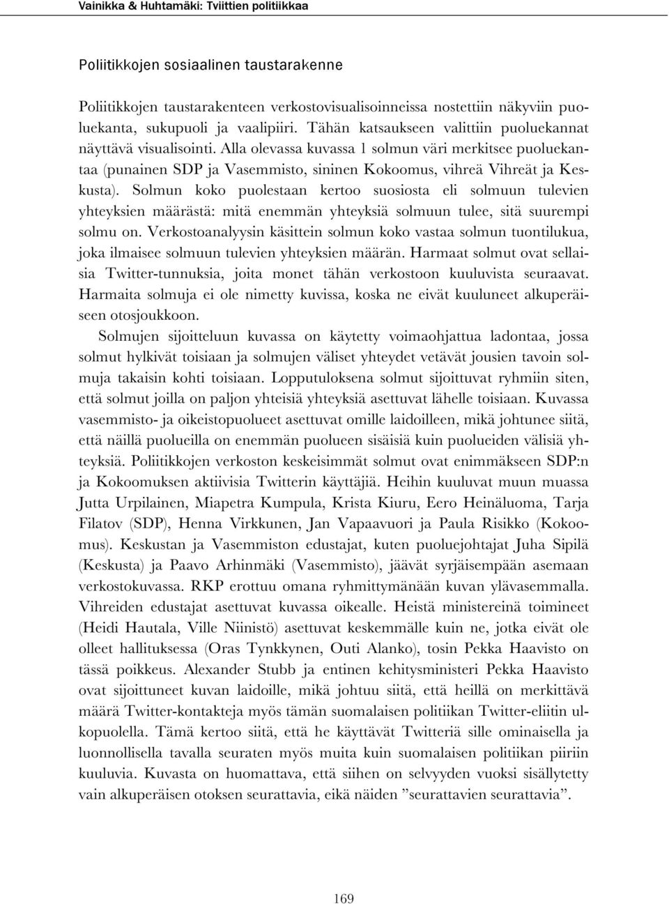 Solmun koko puolestaan kertoo suosiosta eli solmuun tulevien yhteyksien määrästä: mitä enemmän yhteyksiä solmuun tulee, sitä suurempi solmu on.