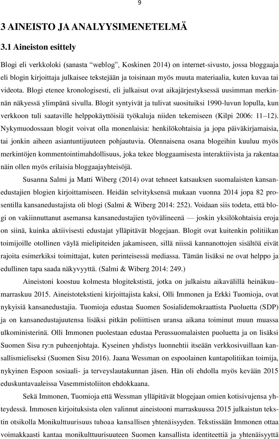 kuvaa tai videota. Blogi etenee kronologisesti, eli julkaisut ovat aikajärjestyksessä uusimman merkinnän näkyessä ylimpänä sivulla.