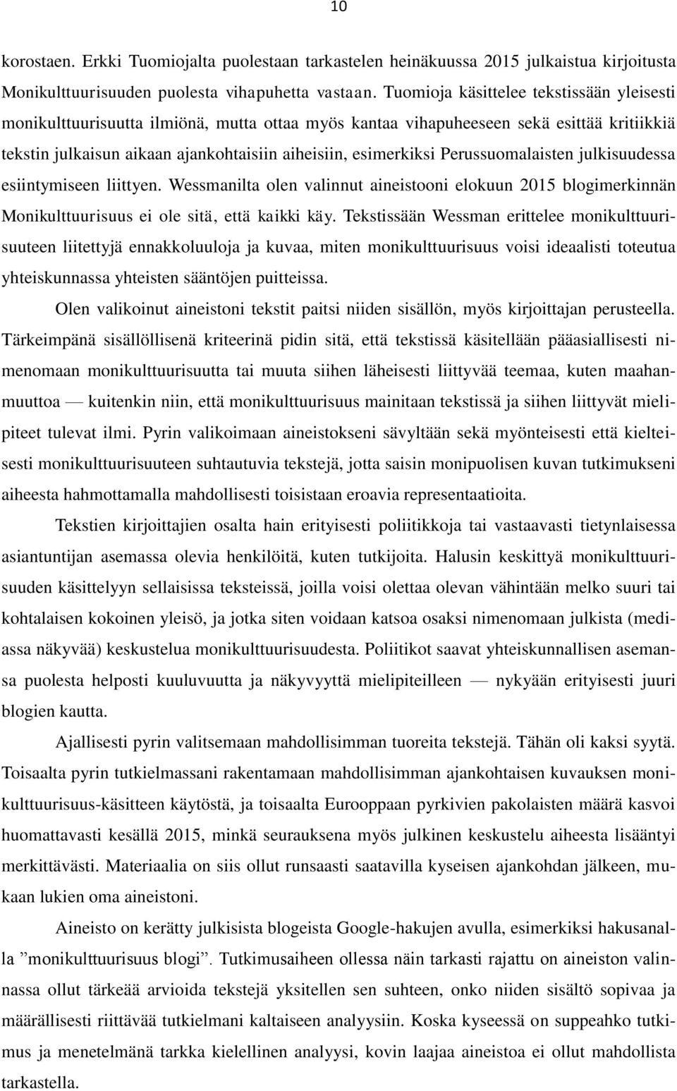 Perussuomalaisten julkisuudessa esiintymiseen liittyen. Wessmanilta olen valinnut aineistooni elokuun 2015 blogimerkinnän Monikulttuurisuus ei ole sitä, että kaikki käy.