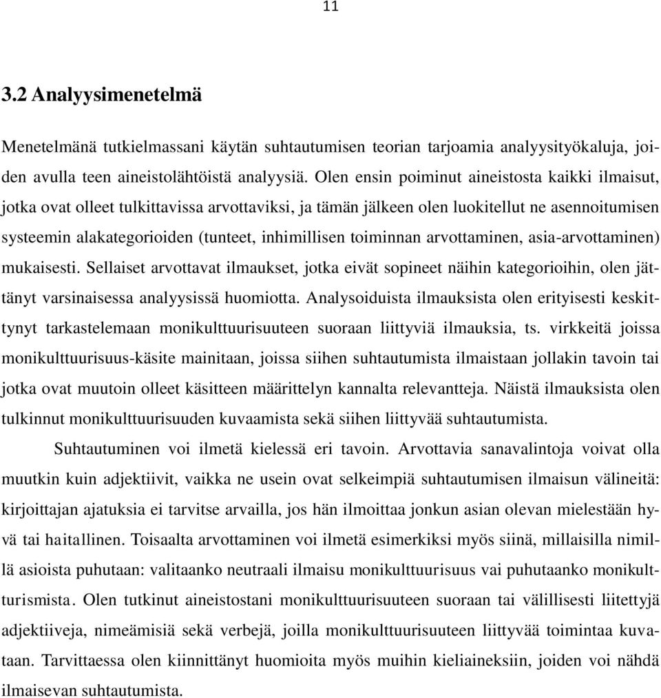 toiminnan arvottaminen, asia-arvottaminen) mukaisesti. Sellaiset arvottavat ilmaukset, jotka eivät sopineet näihin kategorioihin, olen jättänyt varsinaisessa analyysissä huomiotta.