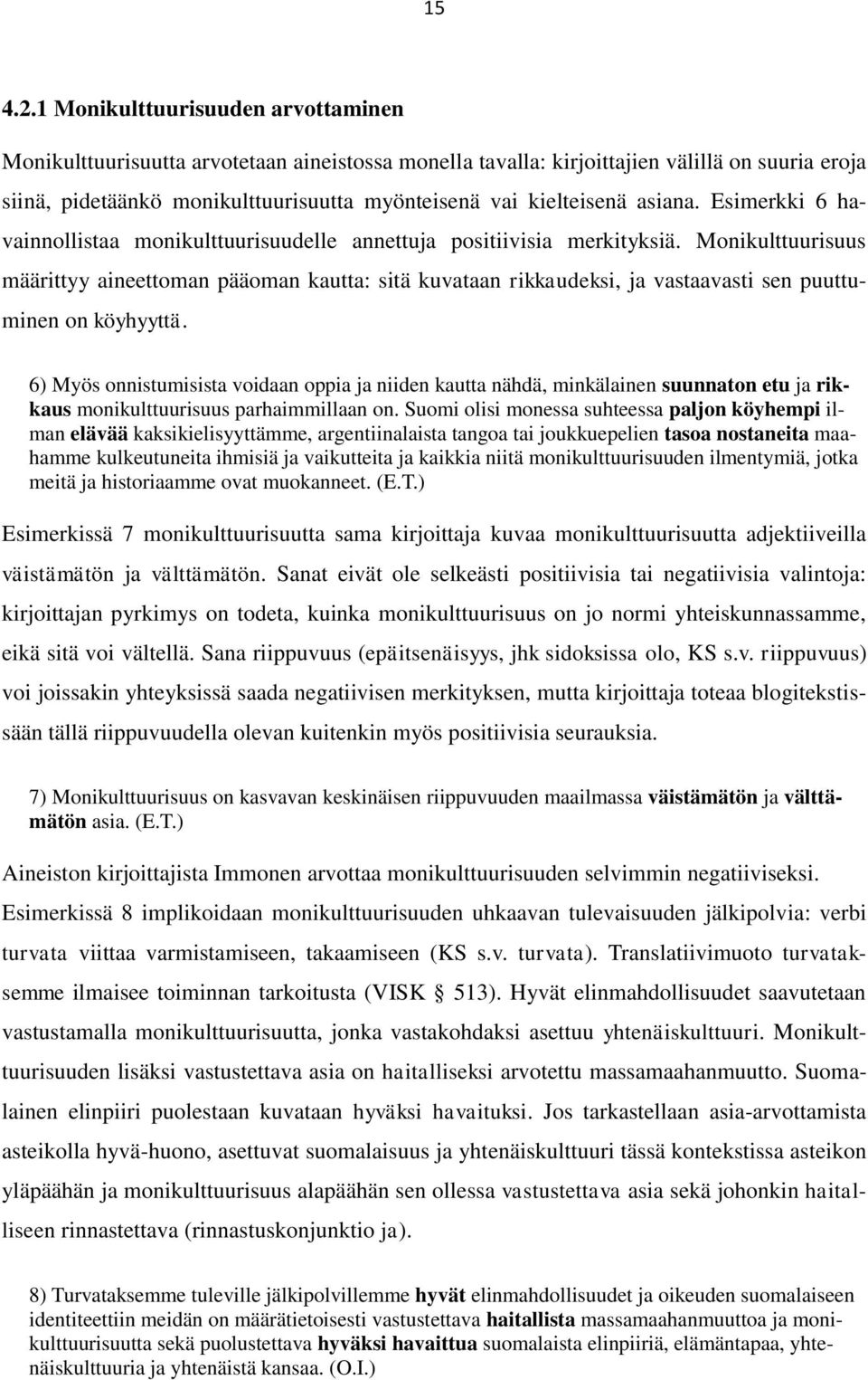 asiana. Esimerkki 6 havainnollistaa monikulttuurisuudelle annettuja positiivisia merkityksiä.