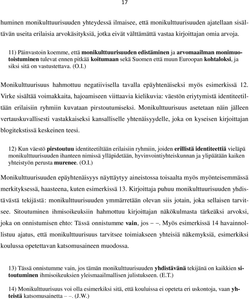 vastustettava. (O.I.) Monikulttuurisuus hahmottuu negatiivisella tavalla epäyhtenäiseksi myös esimerkissä 12.