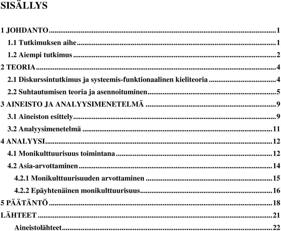 .. 5 3 AINEISTO JA ANALYYSIMENETELMÄ... 9 3.1 Aineiston esittely... 9 3.2 Analyysimenetelmä... 11 4 ANALYYSI... 12 4.