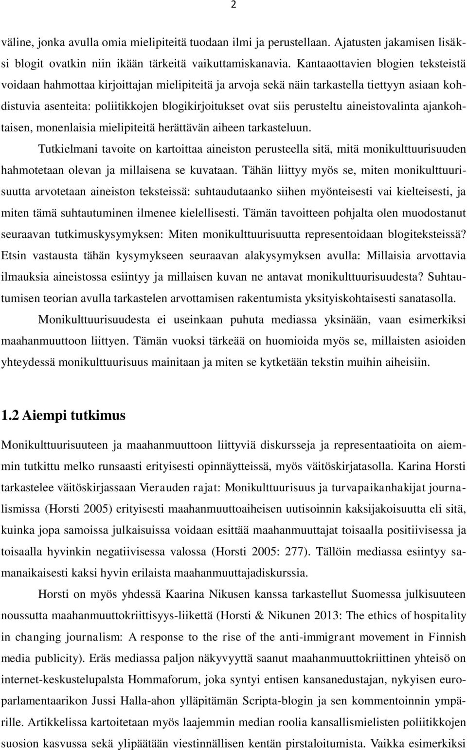 perusteltu aineistovalinta ajankohtaisen, monenlaisia mielipiteitä herättävän aiheen tarkasteluun.