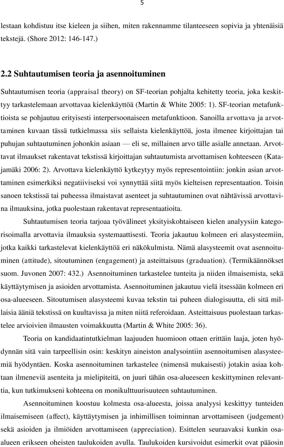 1). SF-teorian metafunktioista se pohjautuu erityisesti interpersoonaiseen metafunktioon.