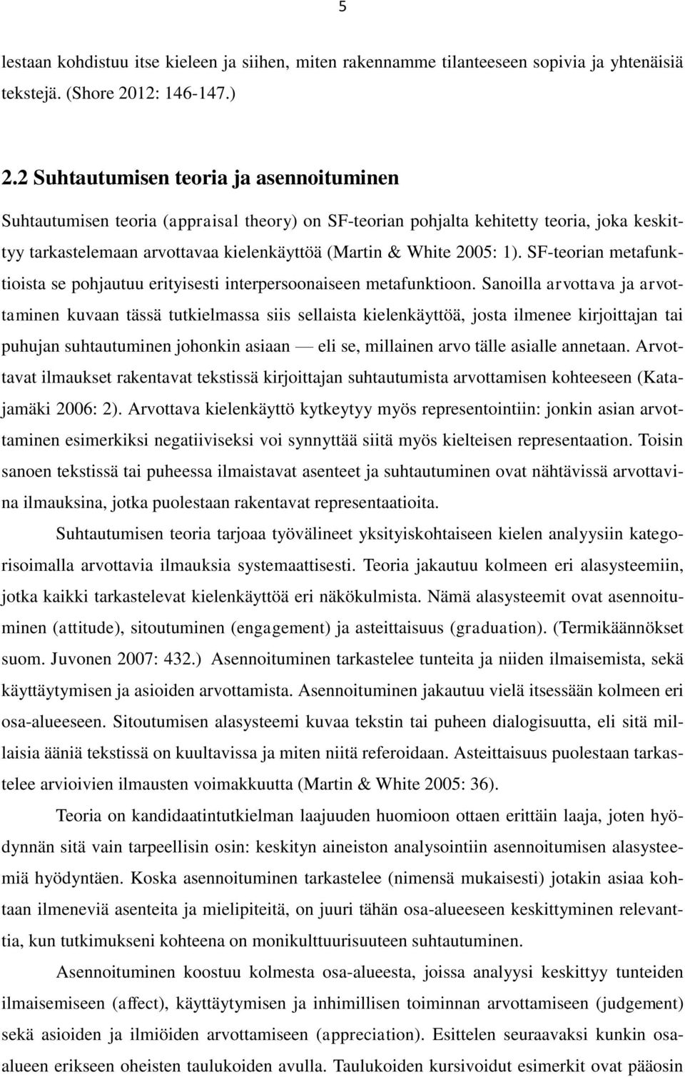 1). SF-teorian metafunktioista se pohjautuu erityisesti interpersoonaiseen metafunktioon.