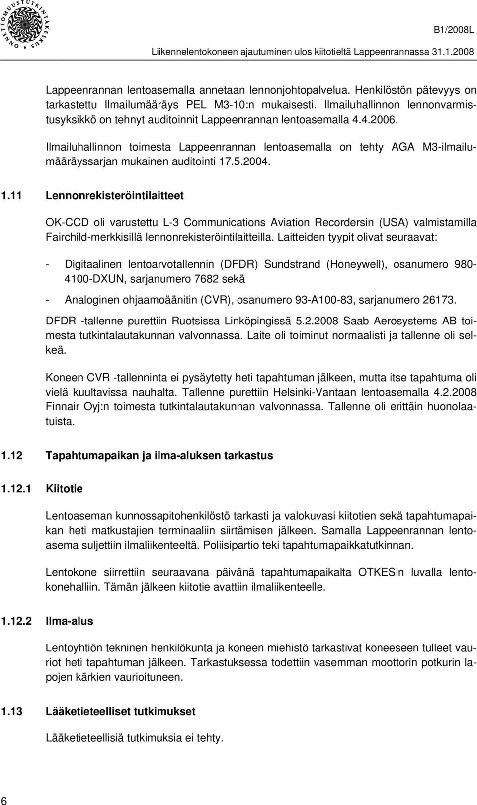 Ilmailuhallinnon toimesta Lappeenrannan lentoasemalla on tehty AGA M3-ilmailumääräyssarjan mukainen auditointi 17