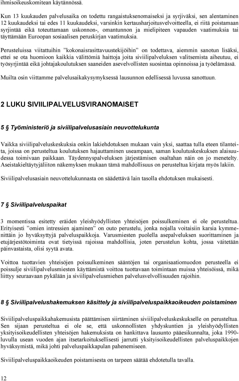 syrjintää eikä toteuttamaan uskonnon-, omantunnon ja mielipiteen vapauden vaatimuksia tai täyttämään Euroopan sosiaalisen peruskirjan vaatimuksia.