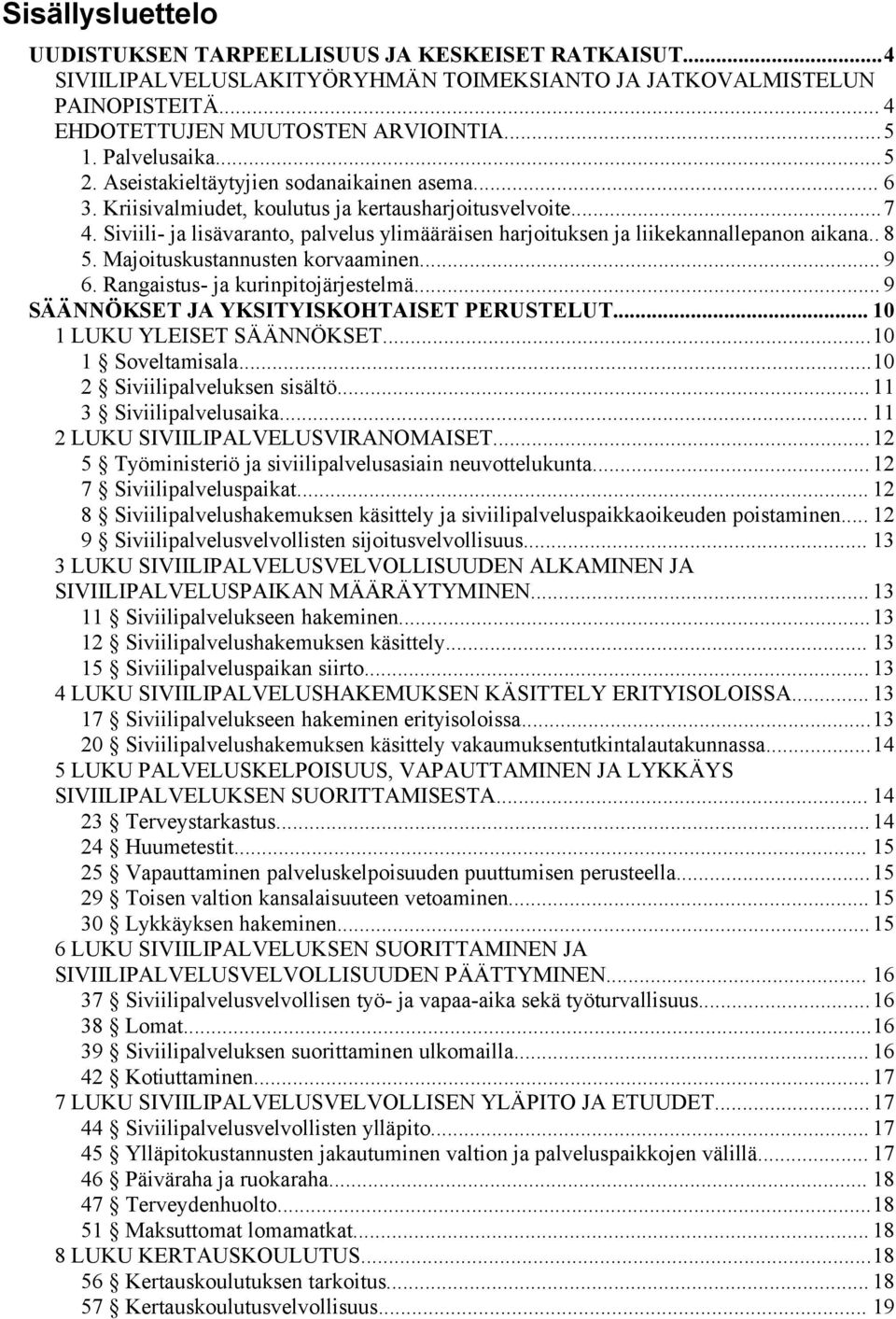 Siviili- ja lisävaranto, palvelus ylimääräisen harjoituksen ja liikekannallepanon aikana.. 8 5. Majoituskustannusten korvaaminen... 9 6. Rangaistus- ja kurinpitojärjestelmä.