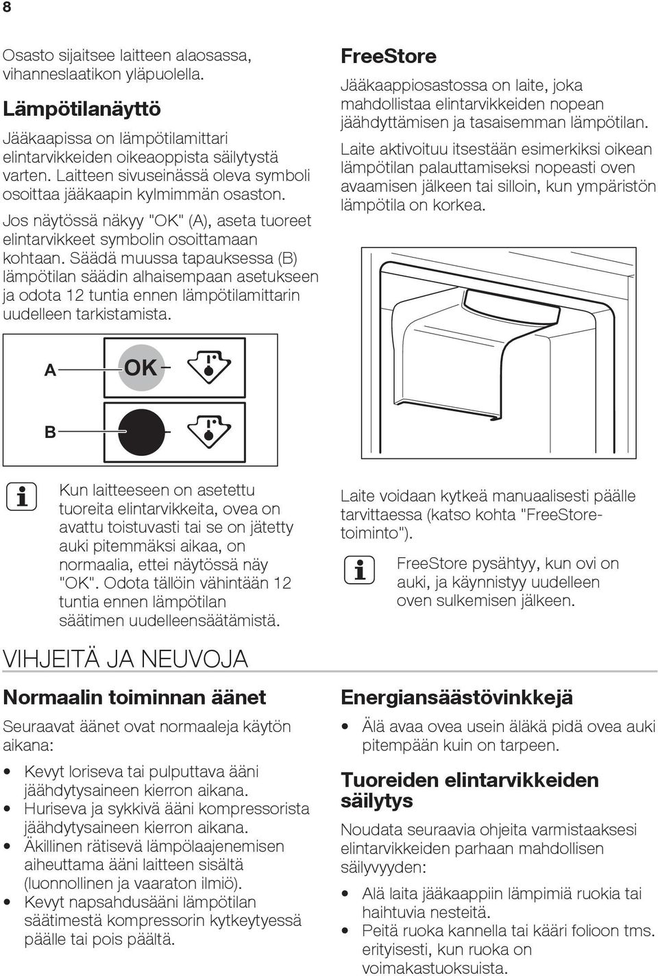 Säädä muussa tapauksessa (B) lämpötilan säädin alhaisempaan asetukseen ja odota 12 tuntia ennen lämpötilamittarin uudelleen tarkistamista.