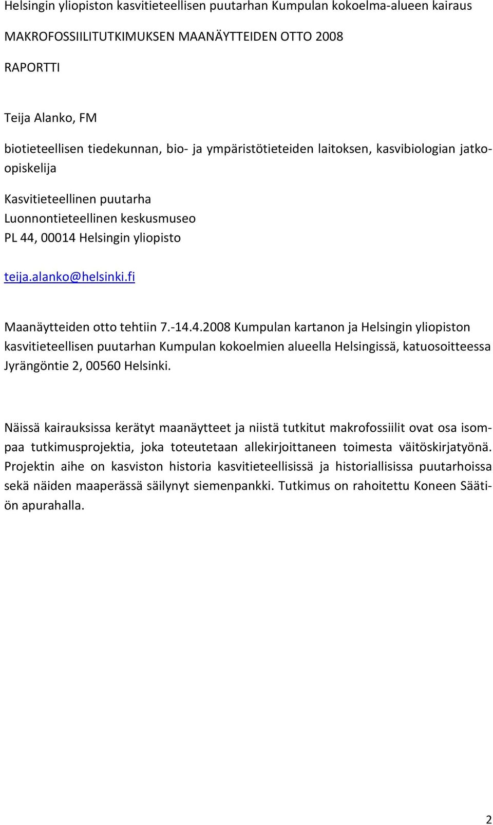 fi Maanäytteiden otto tehtiin 7.-14.4.2008 Kumpulan kartanon ja Helsingin yliopiston kasvitieteellisen puutarhan Kumpulan kokoelmien alueella Helsingissä, katuosoitteessa Jyrängöntie 2, 00560 Helsinki.