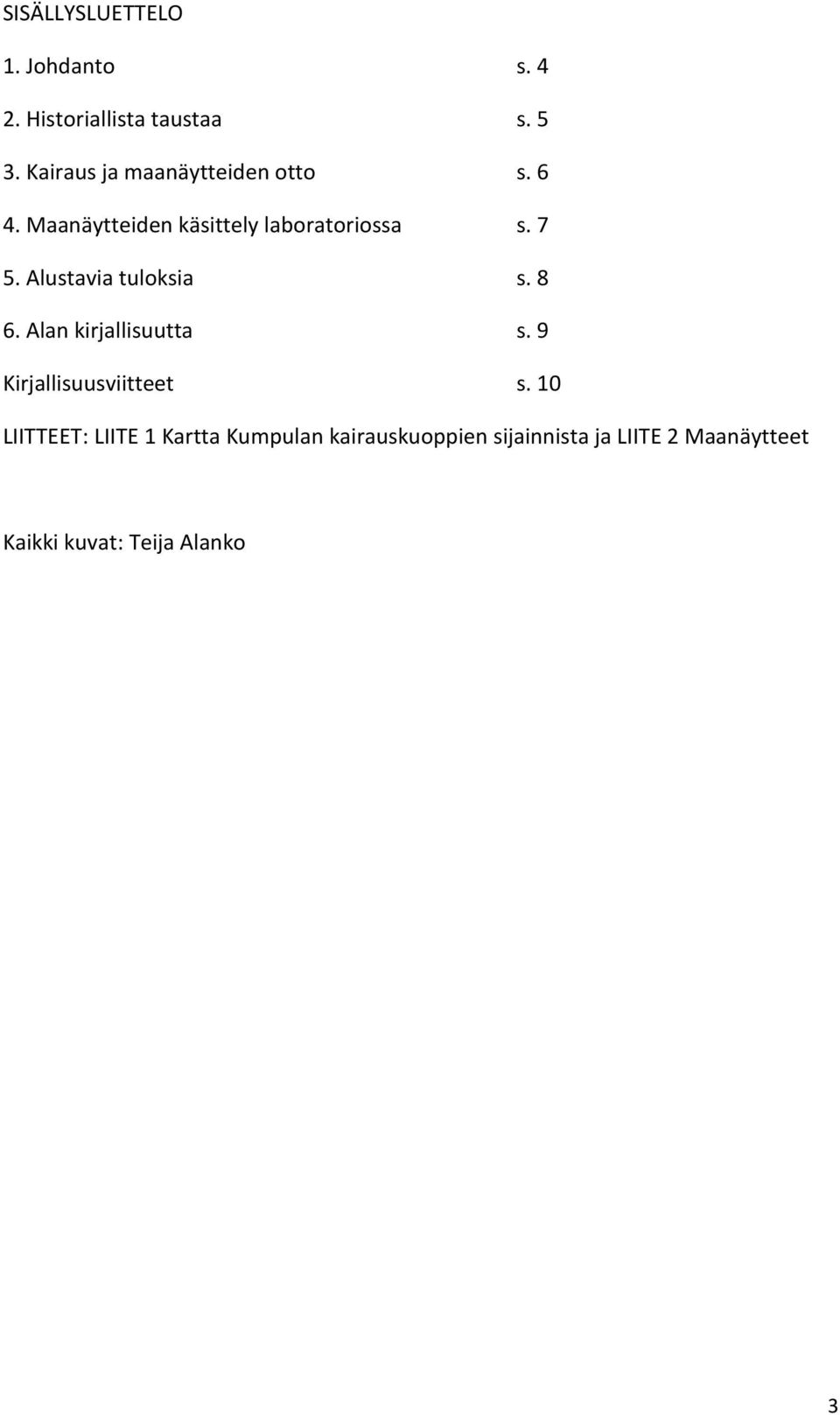 Alustavia tuloksia s. 8 6. Alan kirjallisuutta s. 9 Kirjallisuusviitteet s.
