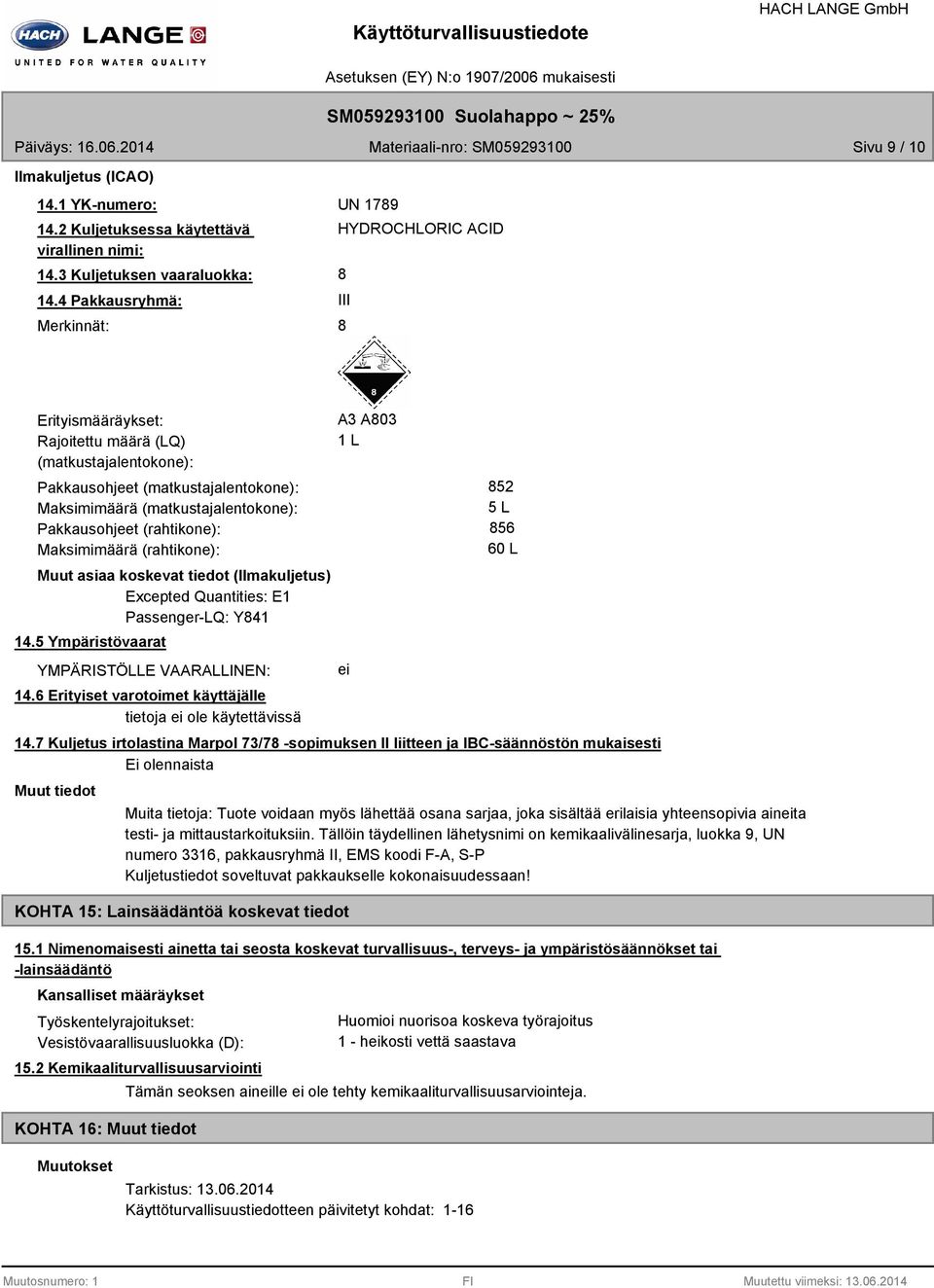 (rahtikone): Maksimimäärä (rahtikone): Muut asiaa koskevat tiedot (Ilmakuljetus) Excepted Quantities: E1 Passenger-LQ: Y41 14.5 Ympäristövaarat YMPÄRISTÖLLE VAARALLINEN: 14.