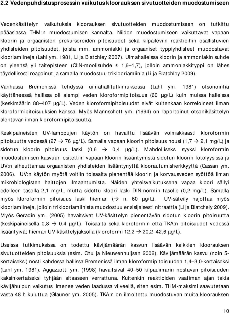 ammoniakki ja orgaaniset typpiyhdisteet muodostavat klooriamiineja (Lahl ym. 1981, Li ja Blatchley 2007).