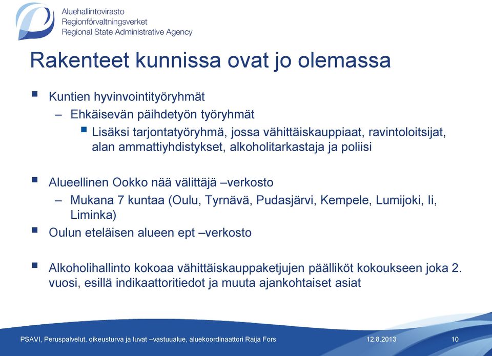 verkosto Mukana 7 kuntaa (Oulu, Tyrnävä, Pudasjärvi, Kempele, Lumijoki, Ii, Liminka) Oulun eteläisen alueen ept verkosto