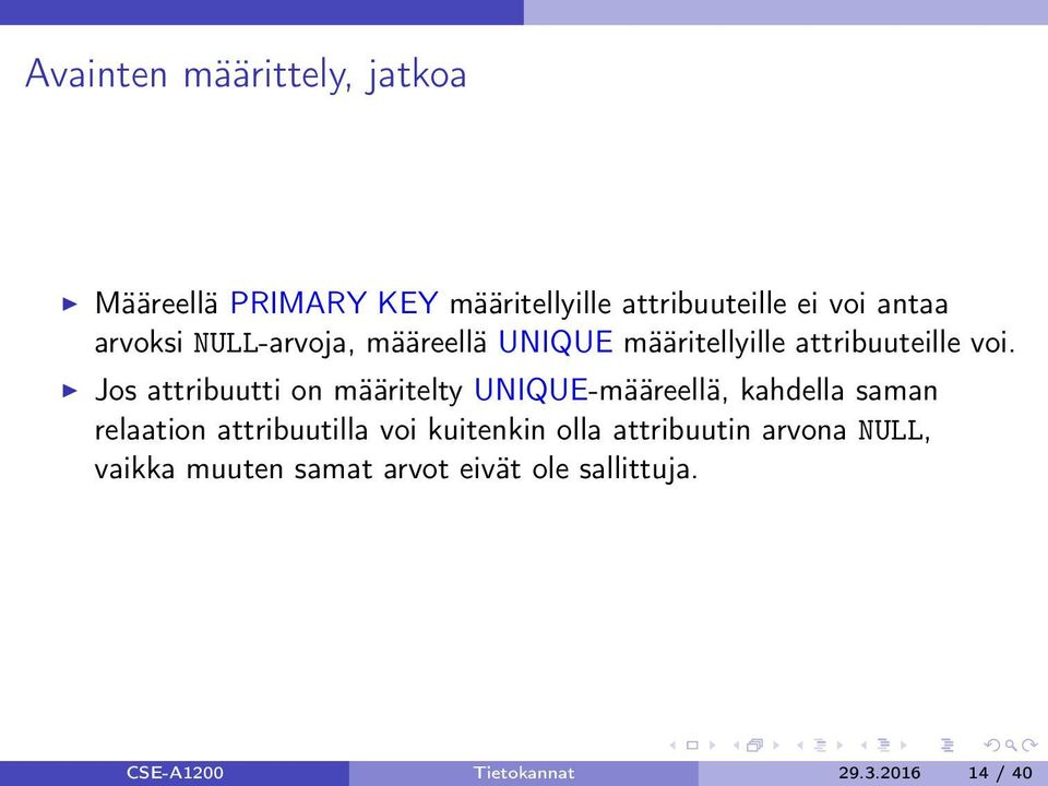 Jos attribuutti on määritelty UNIQUE-määreellä, kahdella saman relaation attribuutilla voi