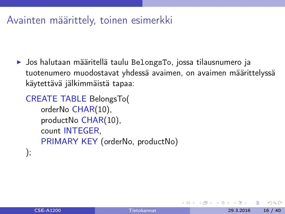käytettävä jälkimmäistä tapaa: CREATE TABLE BelongsTo( orderno CHAR(10), productno