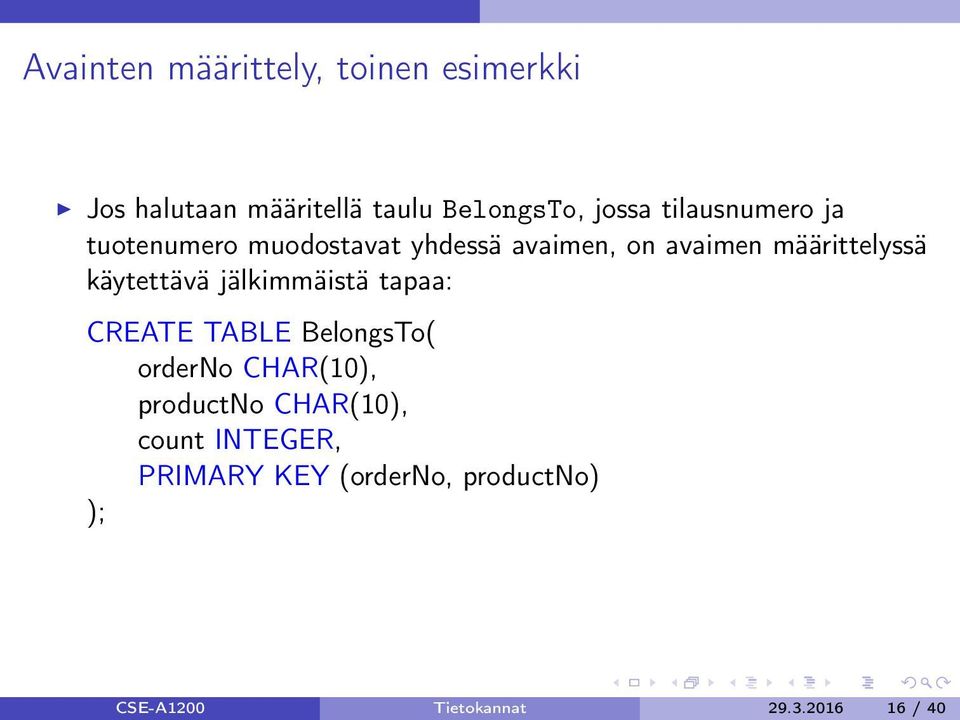 käytettävä jälkimmäistä tapaa: CREATE TABLE BelongsTo( orderno CHAR(10), productno