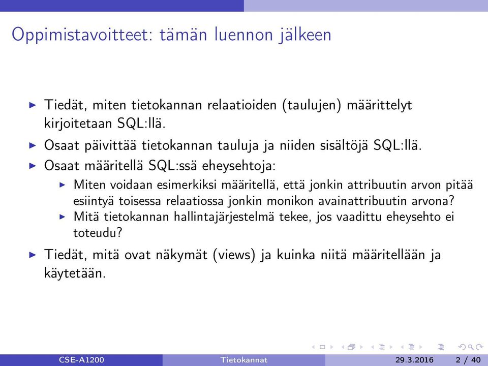 Osaat määritellä SQL:ssä eheysehtoja: Miten voidaan esimerkiksi määritellä, että jonkin attribuutin arvon pitää esiintyä toisessa relaatiossa