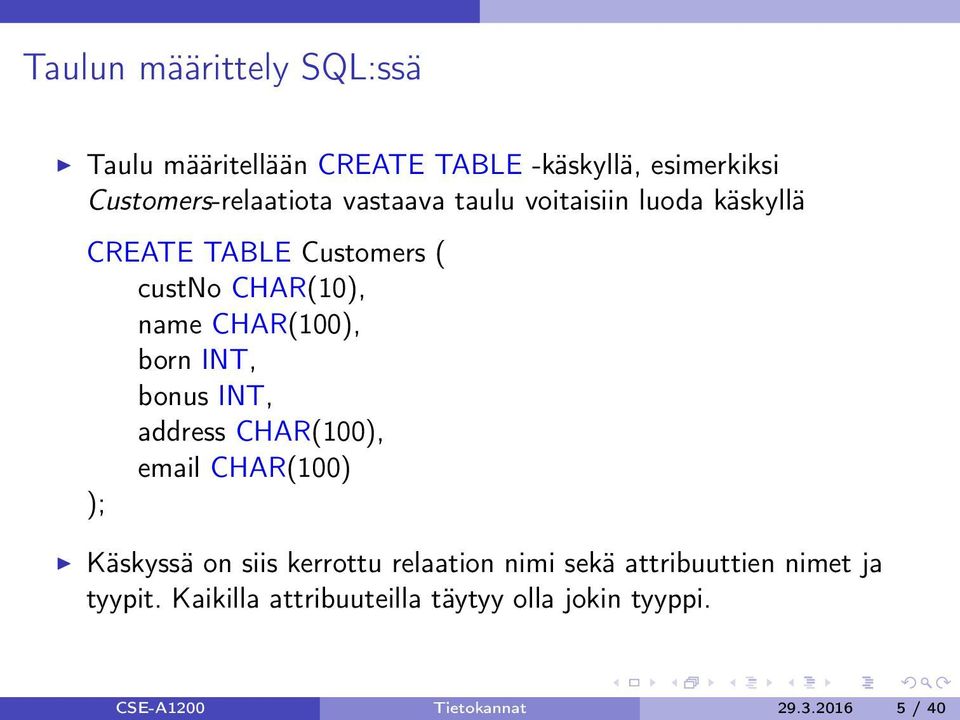 INT, bonus INT, address CHAR(100), email CHAR(100) ); Käskyssä on siis kerrottu relaation nimi sekä