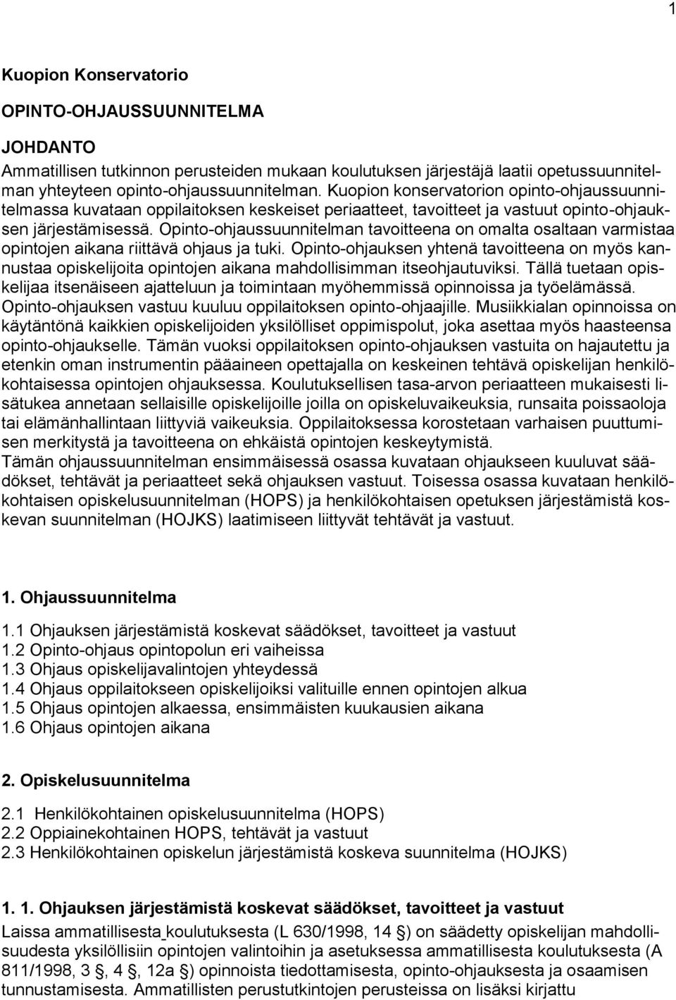 Opinto-ohjaussuunnitelman tavoitteena on omalta osaltaan varmistaa opintojen aikana riittävä ohjaus ja tuki.