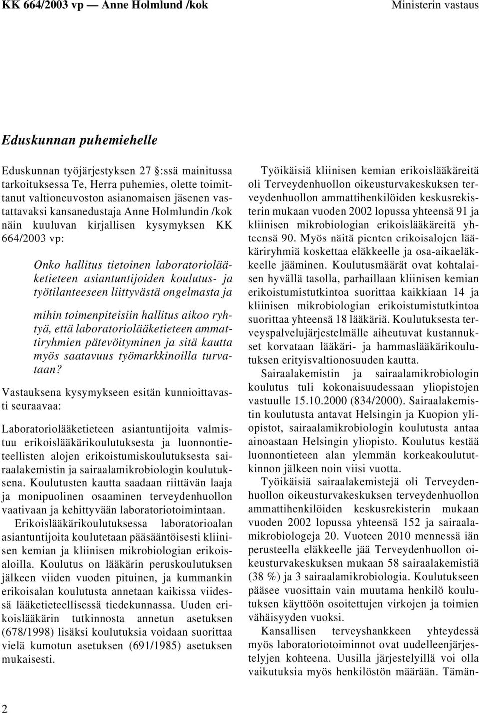 ongelmasta ja mihin toimenpiteisiin hallitus aikoo ryhtyä, että laboratoriolääketieteen ammattiryhmien pätevöityminen ja sitä kautta myös saatavuus työmarkkinoilla turvataan?