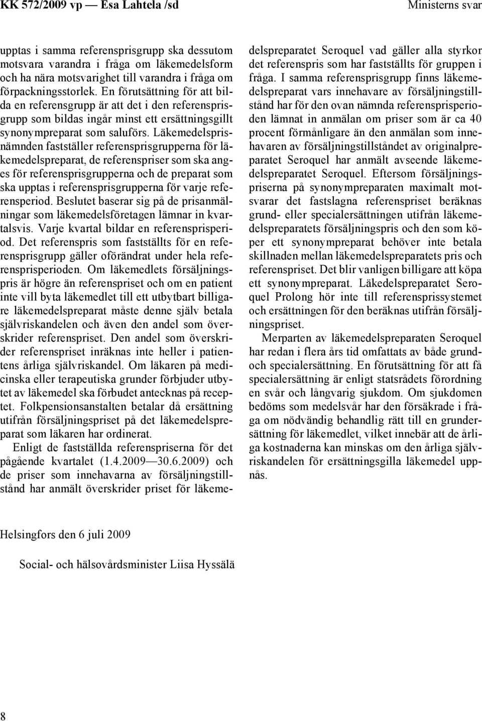 Läkemedelsprisnämnden fastställer referensprisgrupperna för läkemedelspreparat, de referenspriser som ska anges för referensprisgrupperna och de preparat som ska upptas i referensprisgrupperna för