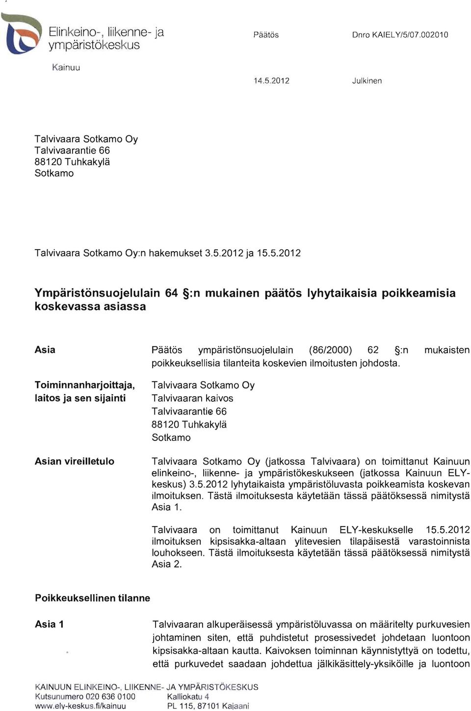 ympäristönsuojelulain (86/2000) 62 :n mukaisten poikkeuksellisia tilanteita koskevien ilmoitusten johdosta.