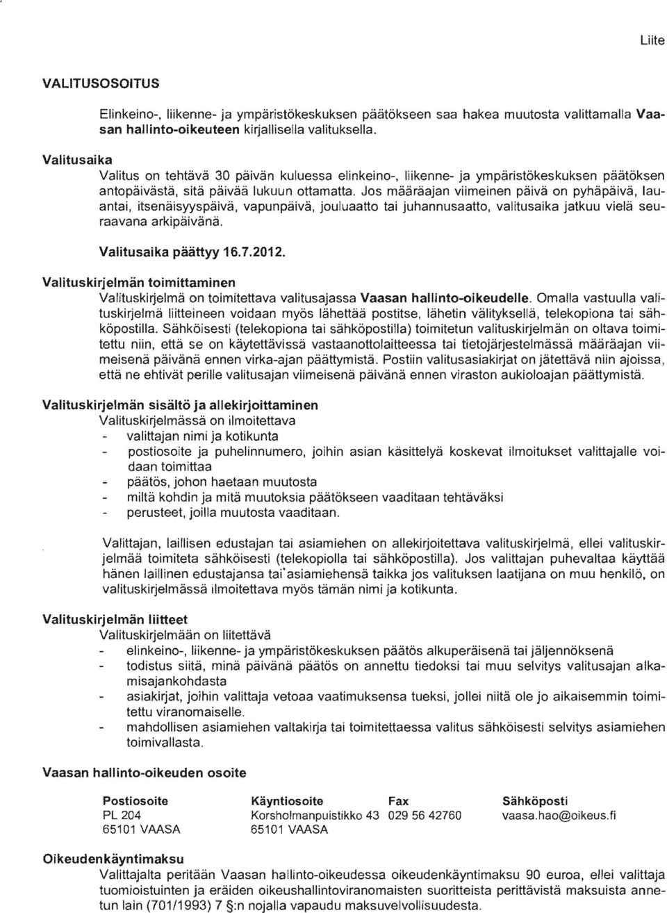 vapunpäivä. jouluaatto tai juhannusaatto. valitusaika jatkuu vielä seuraavana arkipäivänä. Valitusaika päättyy 16.7.2012.