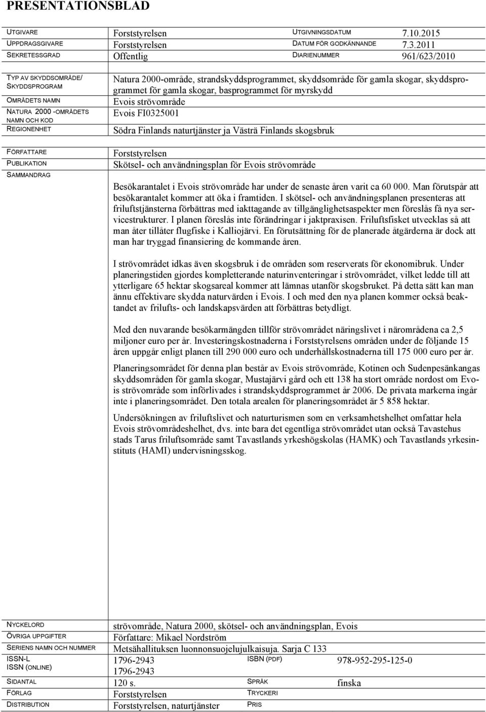 2000-område, strandskyddsprogrammet, skyddsområde för gamla skogar, skyddsprogrammet för gamla skogar, basprogrammet för myrskydd Evois strövområde Evois FI0325001 Södra Finlands naturtjänster ja