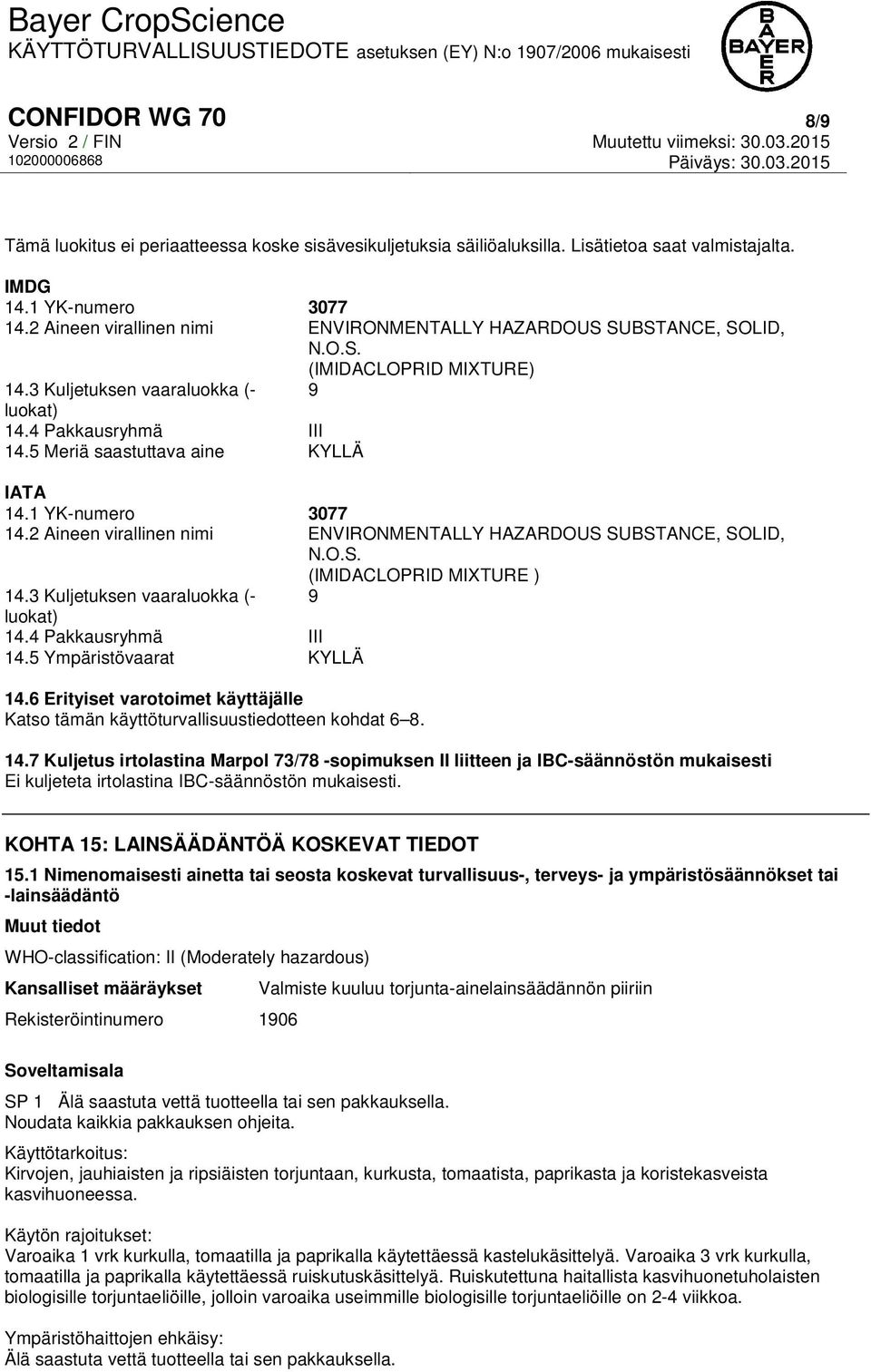 5 Meriä saastuttava aine KYLLÄ IATA 14.1 YK-numero 3077 14.2 Aineen virallinen nimi ENVIRONMENTALLY HAZARDOUS SUBSTANCE, SOLID, N.O.S. (IMIDACLOPRID MIXTURE ) 14.