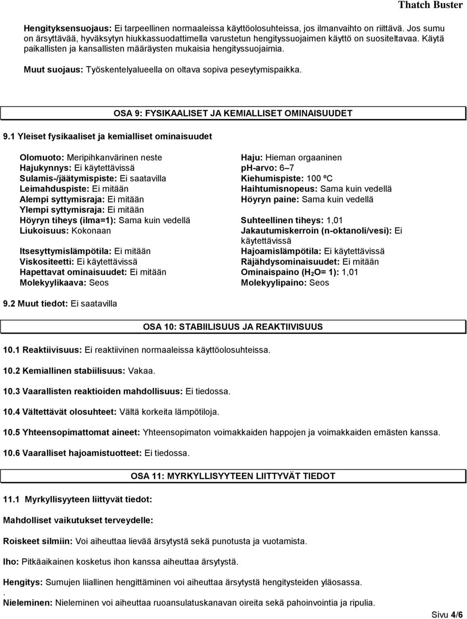 Muut suojaus: Työskentelyalueella on oltava sopiva peseytymispaikka. 9.