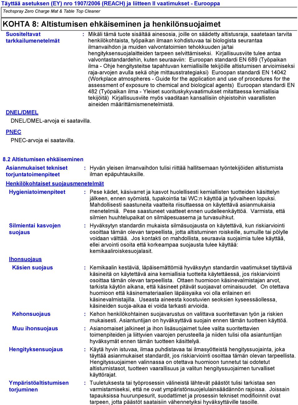 Mikäli tämä tuote sisältää ainesosia, joille on säädetty altistusraja, saatetaan tarvita henkilökohtaista, työpaikan ilmaan kohdistuvaa tai biologista seurantaa ilmanvaihdon ja muiden valvontatoimien