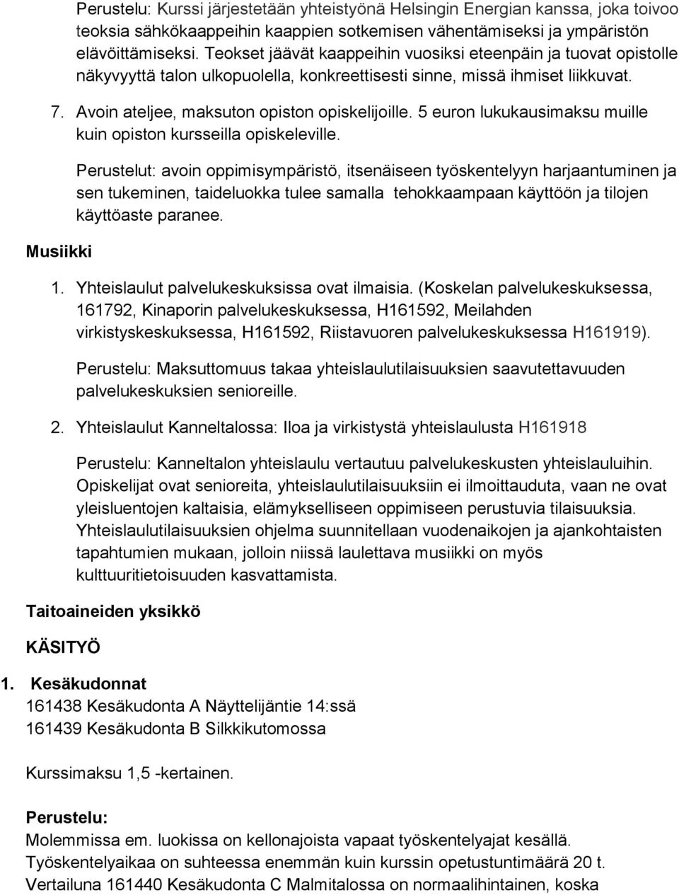 5 euron lukukausimaksu muille kuin opiston kursseilla opiskeleville.