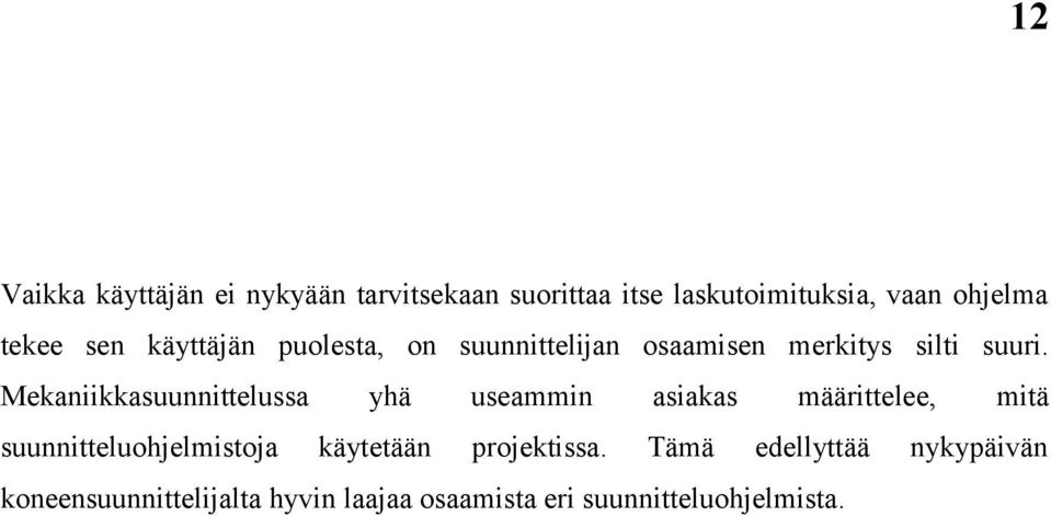 Mekaniikkasuunnittelussa yhä useammin asiakas määrittelee, mitä suunnitteluohjelmistoja