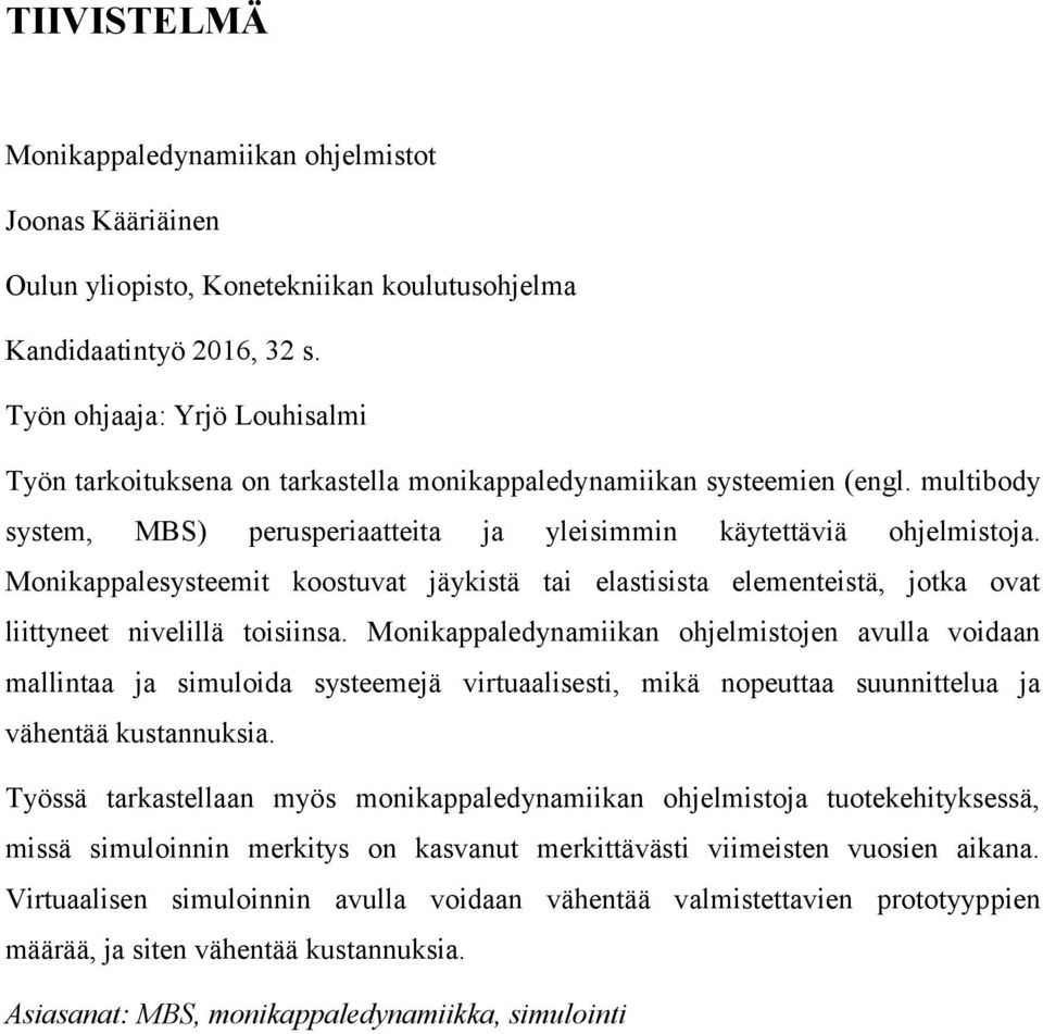 Monikappalesysteemit koostuvat jäykistä tai elastisista elementeistä, jotka ovat liittyneet nivelillä toisiinsa.