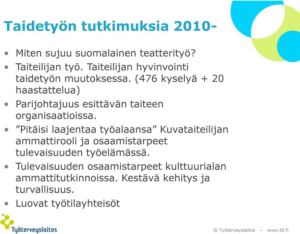 (476 kyselyä + 20 haastattelua) Parijohtajuus esittävän taiteen organisaatioissa.