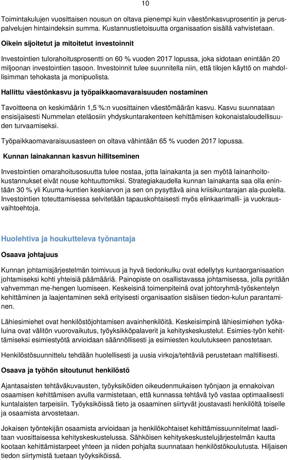 Investoinnit tulee suunnitella niin, että tilojen käyttö on mahdollisimman tehokasta ja monipuolista.