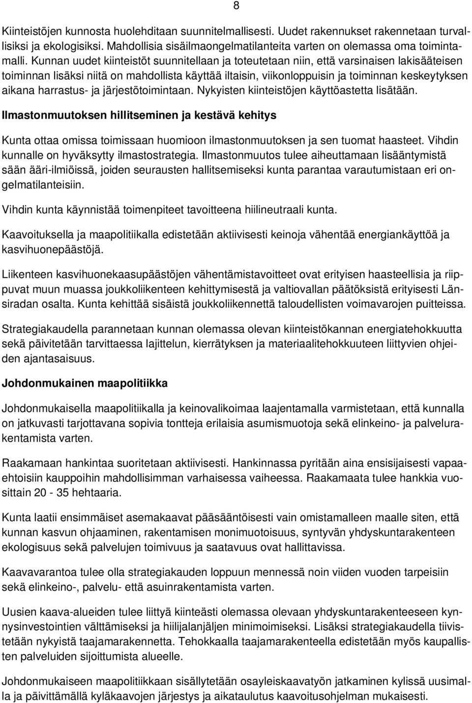 harrastus- ja järjestötoimintaan. Nykyisten kiinteistöjen käyttöastetta lisätään.