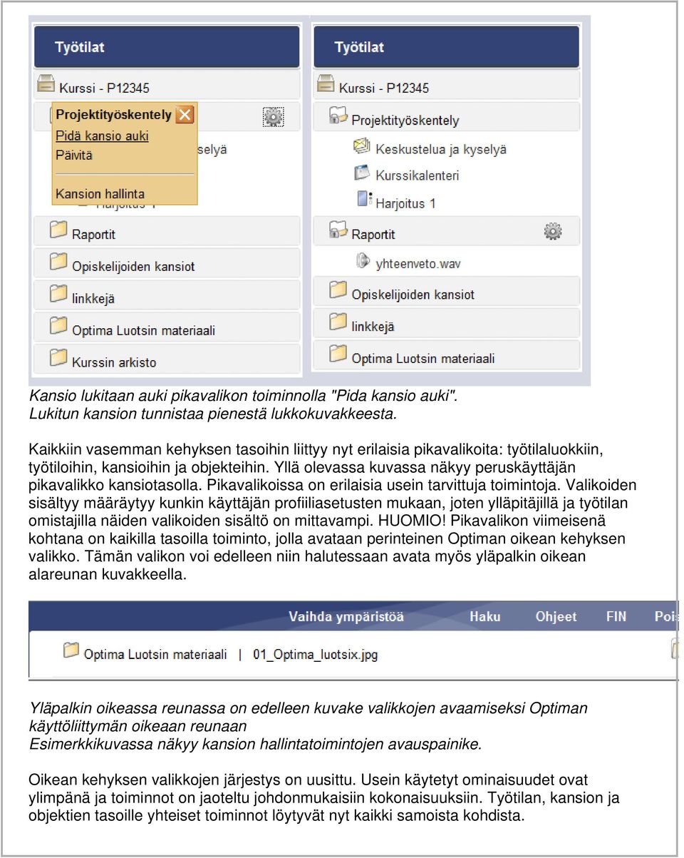 Pikavalikoissa on erilaisia usein tarvittuja toimintoja.