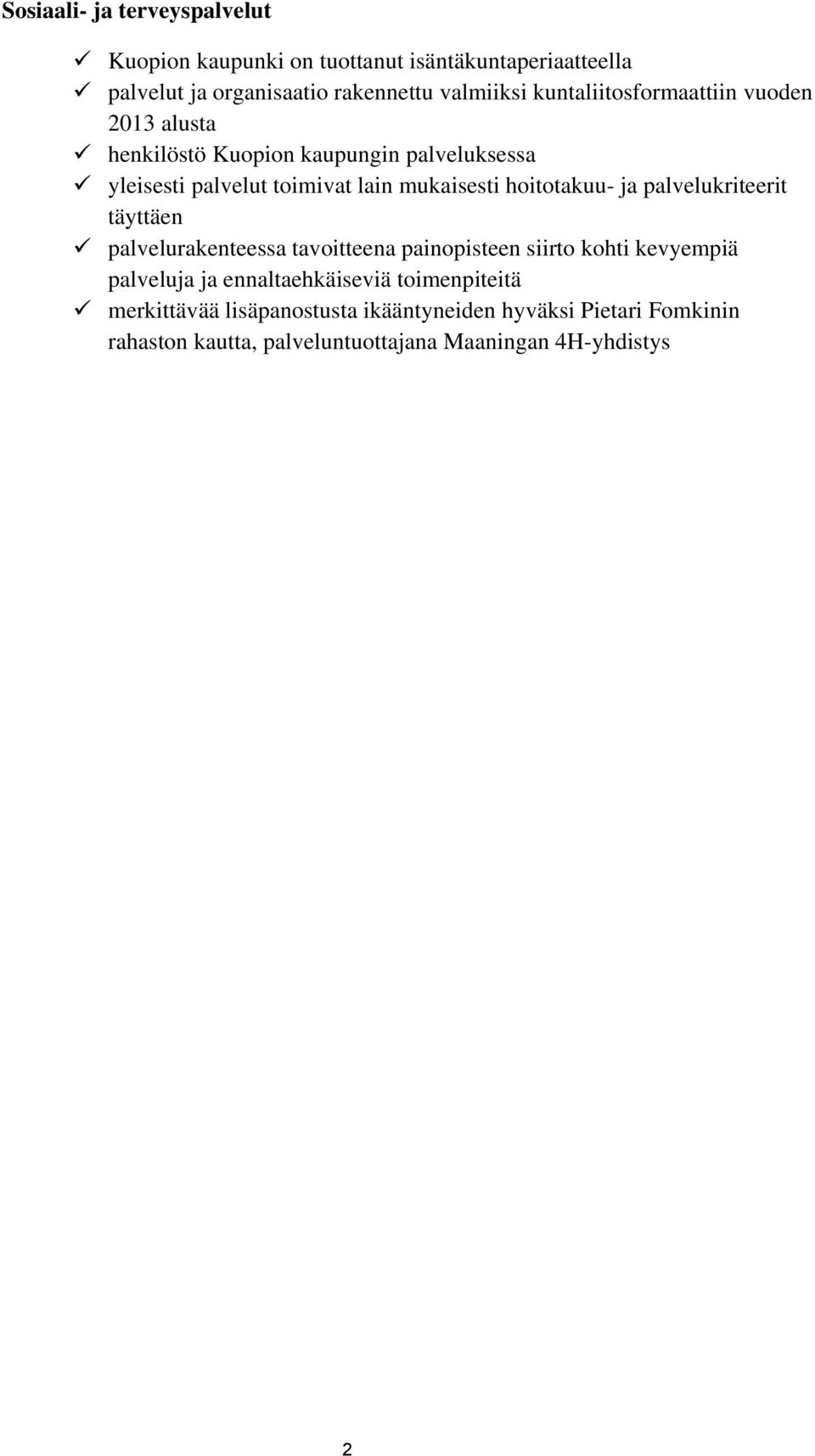 hoitotakuu- ja palvelukriteerit täyttäen palvelurakenteessa tavoitteena painopisteen siirto kohti kevyempiä palveluja ja