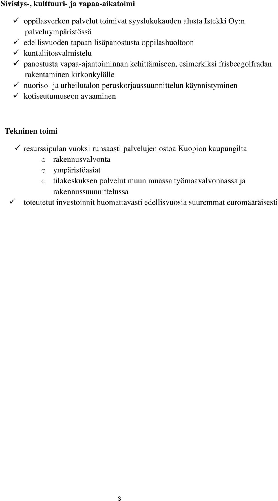 peruskorjaussuunnittelun käynnistyminen kotiseutumuseon avaaminen Tekninen toimi resurssipulan vuoksi runsaasti palvelujen ostoa Kuopion kaupungilta o rakennusvalvonta