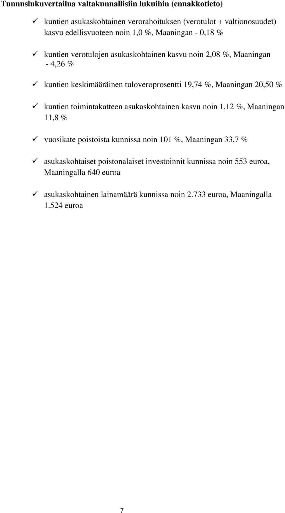 Maaningan 2,5 % kuntien toimintakatteen asukaskohtainen kasvu noin 1,12 %, Maaningan 11,8 % vuosikate poistoista kunnissa noin 11 %, Maaningan 33,7 %