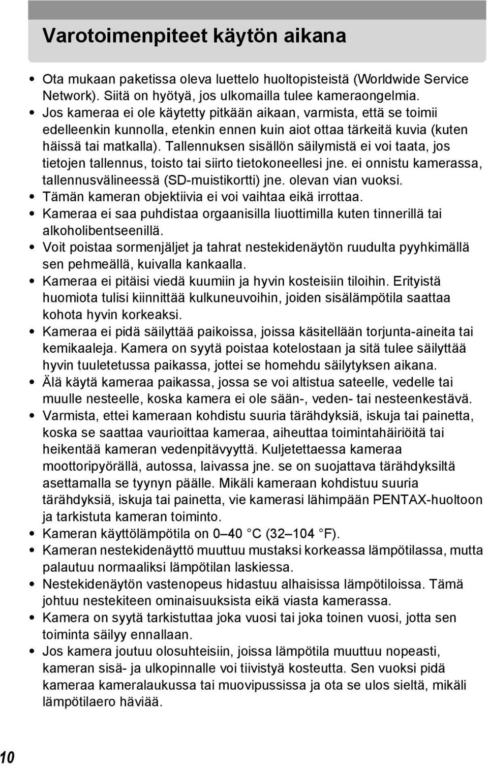 Tallennuksen sisällön säilymistä ei voi taata, jos tietojen tallennus, toisto tai siirto tietokoneellesi jne. ei onnistu kamerassa, tallennusvälineessä (SD-muistikortti) jne. olevan vian vuoksi.