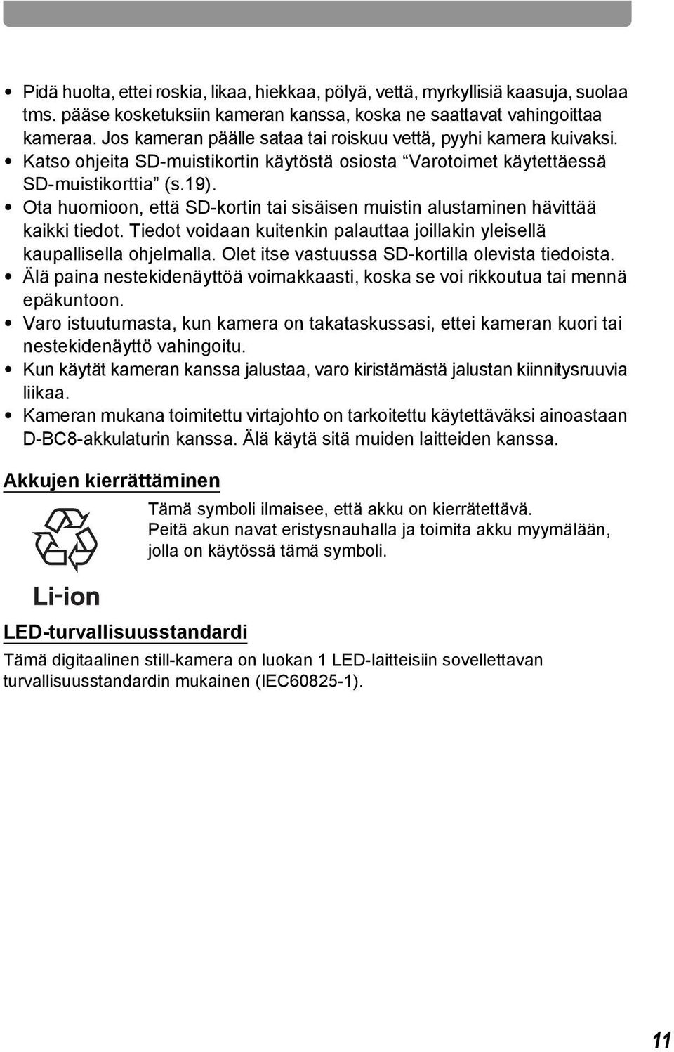 Ota huomioon, että SD-kortin tai sisäisen muistin alustaminen hävittää kaikki tiedot. Tiedot voidaan kuitenkin palauttaa joillakin yleisellä kaupallisella ohjelmalla.