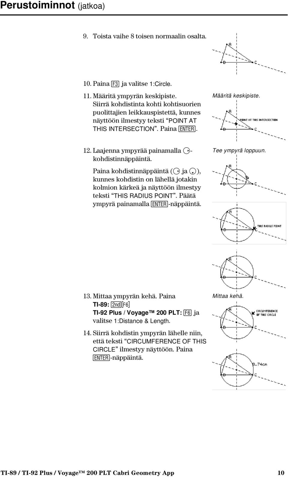 Laajenna ympyrää painamalla B- kohdistinnäppäintä. Paina kohdistinnäppäintä (B ja D), kunnes kohdistin on lähellä jotakin kolmion kärkeä ja näyttöön ilmestyy teksti THIS RADIUS POINT.