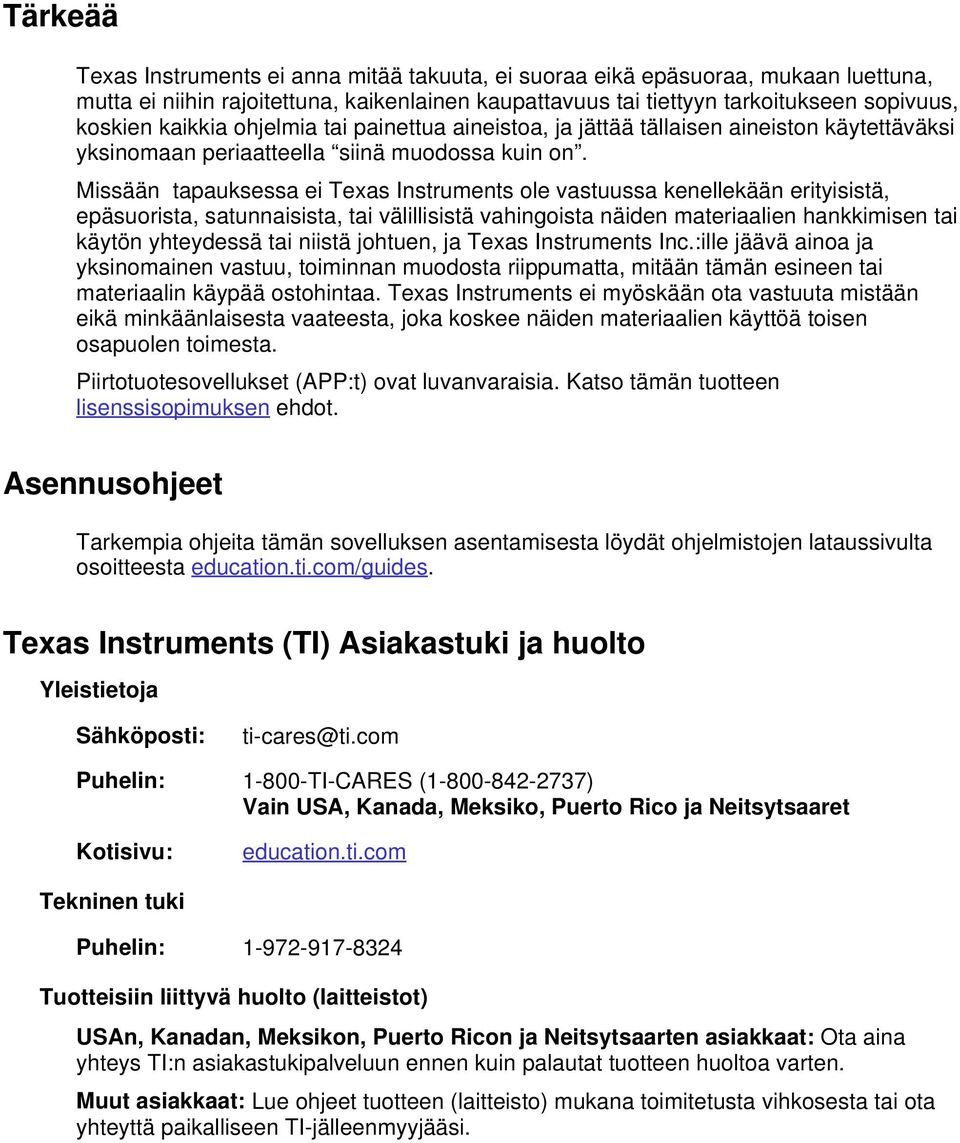 Missään tapauksessa ei Texas Instruments ole vastuussa kenellekään erityisistä, epäsuorista, satunnaisista, tai välillisistä vahingoista näiden materiaalien hankkimisen tai käytön yhteydessä tai