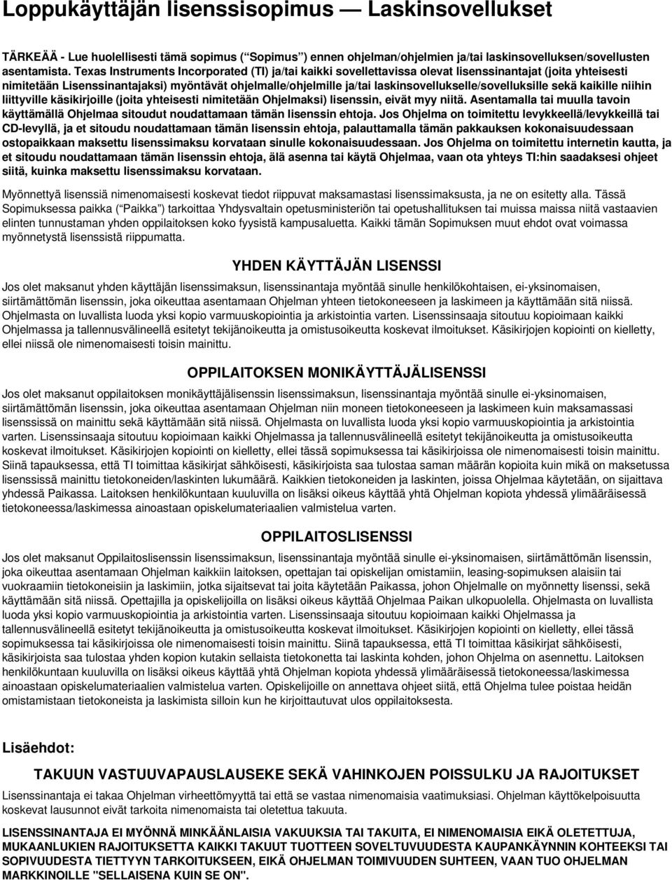 laskinsovellukselle/sovelluksille sekä kaikille niihin liittyville käsikirjoille (joita yhteisesti nimitetään Ohjelmaksi) lisenssin, eivät myy niitä.