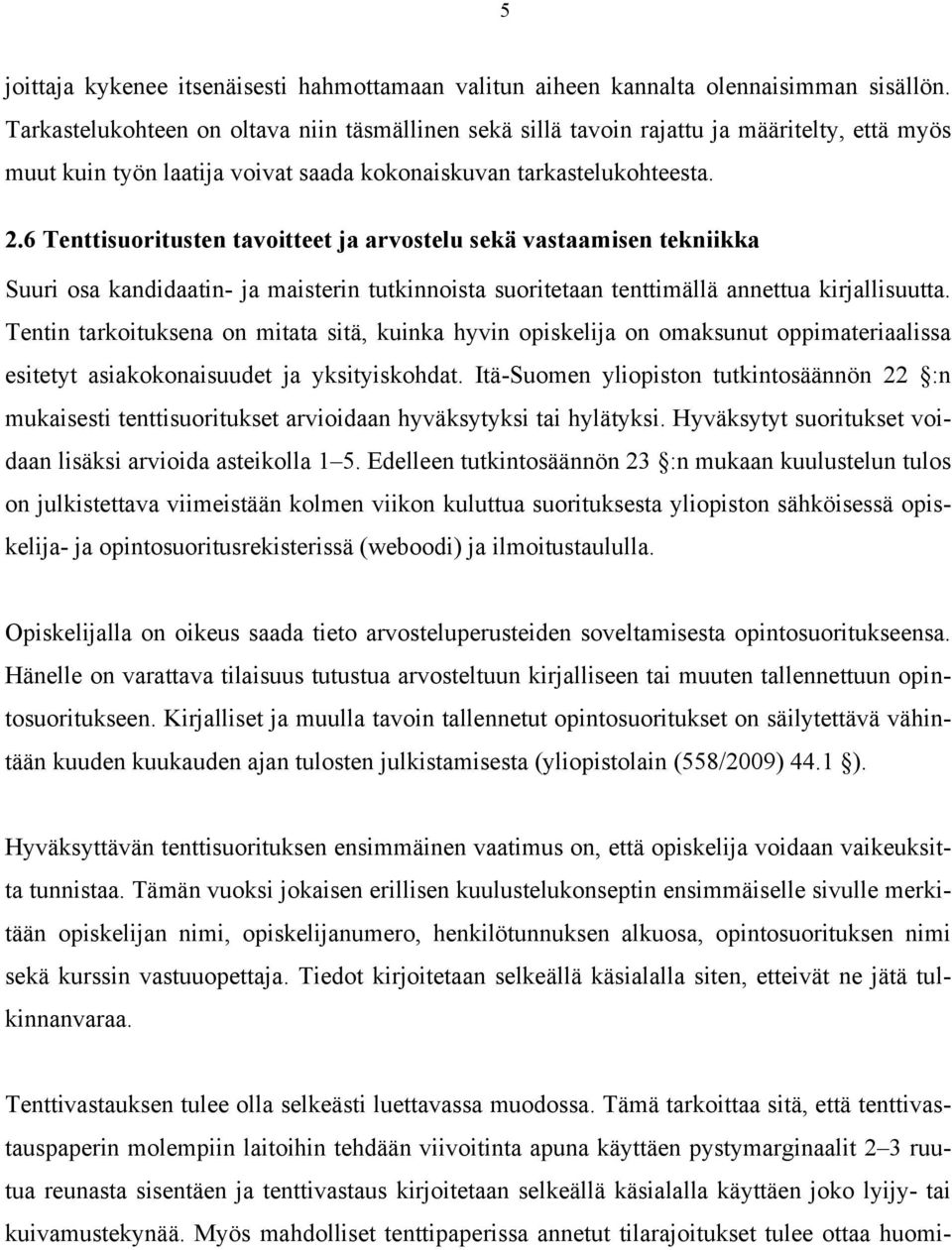 6 Tenttisuoritusten tavoitteet ja arvostelu sekä vastaamisen tekniikka Suuri osa kandidaatin- ja maisterin tutkinnoista suoritetaan tenttimällä annettua kirjallisuutta.